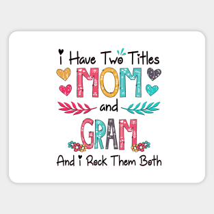 I Have Two Titles Mom And Gram And I Rock Them Both Wildflower Happy Mother's Day Magnet